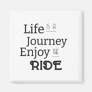 "Life is a Journey Enjoy the Ride" Phrase Magnet