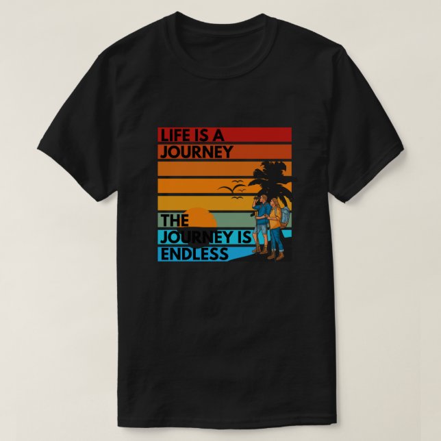  life is a journey Never ending journey It would b T-Shirt (Design Front)