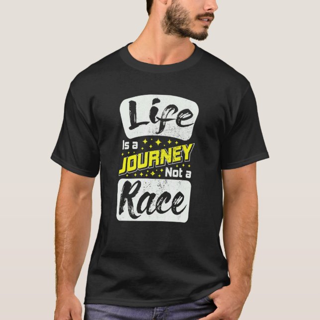Life Is A Journey Not Race Inspirational Motivatio T-Shirt (Front)