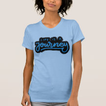 Life is a Journey T-shirt