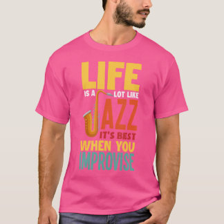 Life Is A Lot Like Jazz Funny Saxophone Jazz Music T-Shirt