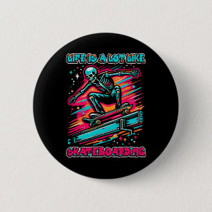 Life Is A Lot Like Skateboarding - Radical Skelly  6 Cm Round Badge