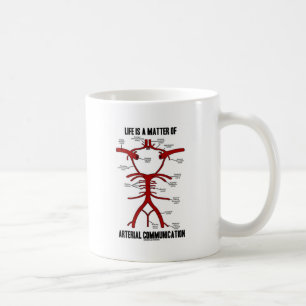 Life Is A Matter Of Arterial Communication Coffee Mug