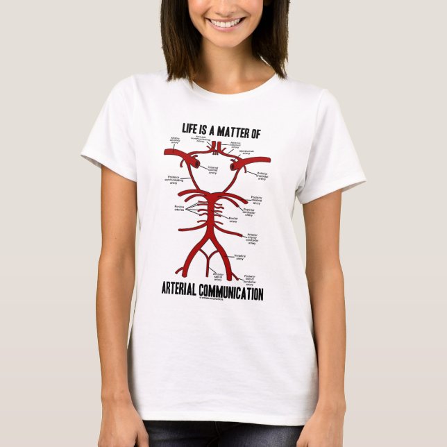 Life Is A Matter Of Arterial Communication T-Shirt (Front)
