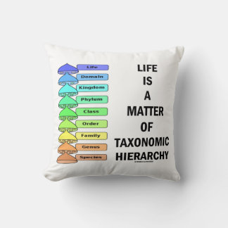 Life Is A Matter Of Taxonomic Hierarchy (Biology) Cushion