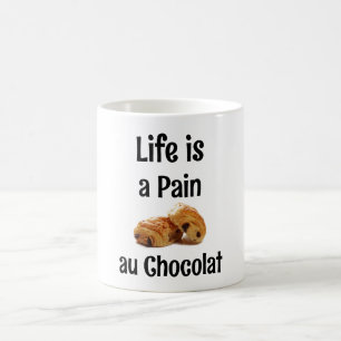 Life is a Pain Au Chocolat Coffee Mug