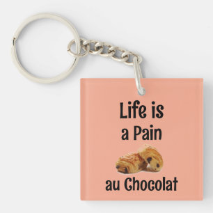 Life is a Pain Au Chocolat Keychain