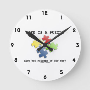 Life Is A Puzzle Have You Figured It Out Yet? Round Clock