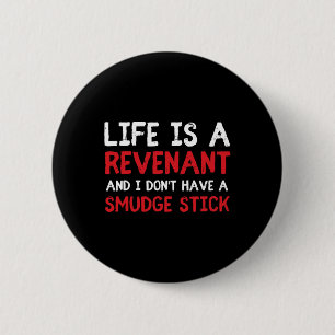 Life Is A Revenant And I Don't Have A Smudge Stick 6 Cm Round Badge
