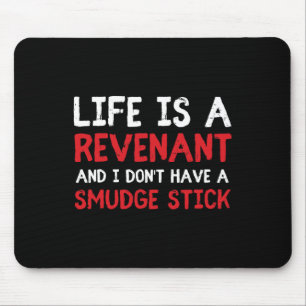Life Is A Revenant And I Don't Have A Smudge Stick Mouse Mat