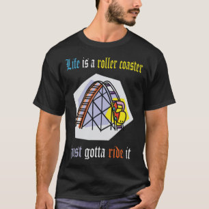 Life is a roller coaster just gotta ride it T-Shirt