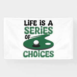 Life is a Series of Choices, Golf Banner