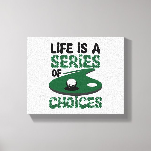 Life is a Series of Choices, Golf Canvas Print (Front)