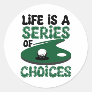 Life is a Series of Choices, Golf Classic Round Sticker