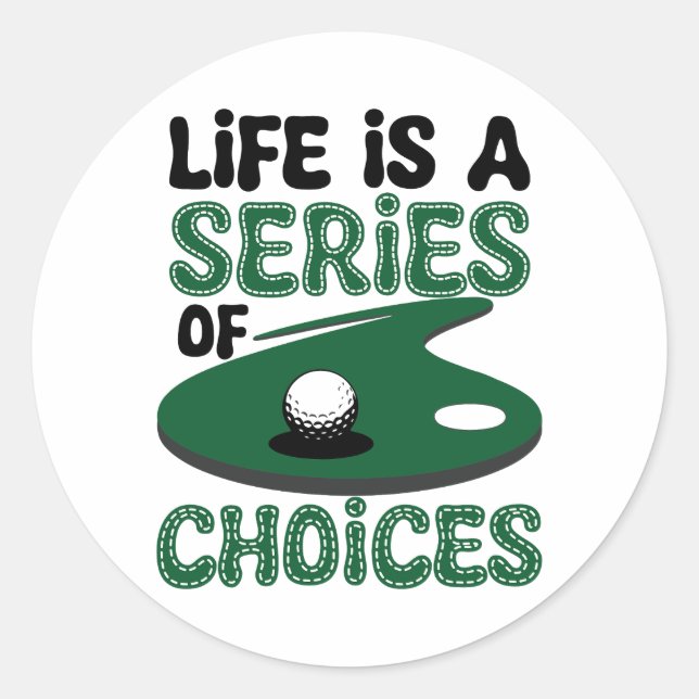 Life is a Series of Choices, Golf Classic Round Sticker (Front)