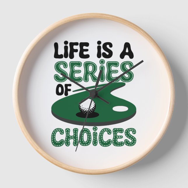 Life is a Series of Choices, Golf Clock (Front)