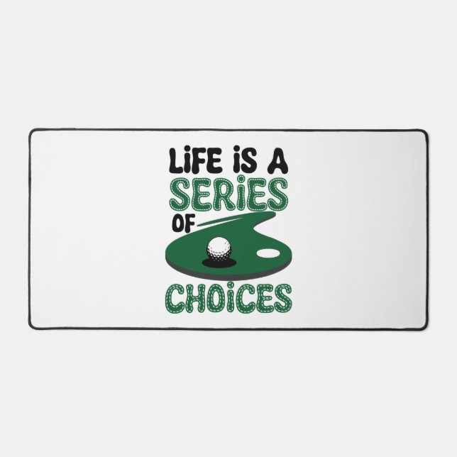 Life is a Series of Choices, Golf Desk Mat (Front)