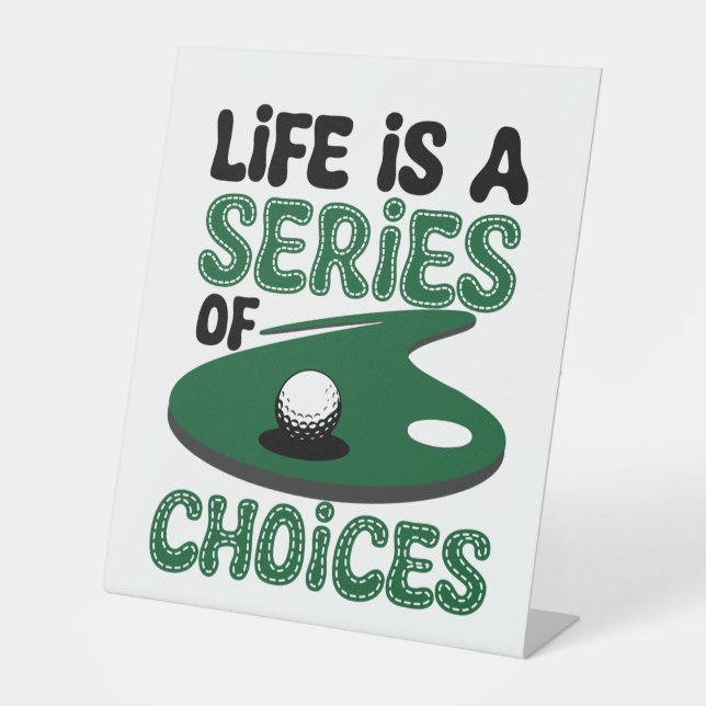 Life is a Series of Choices, Golf Pedestal Sign (Front)