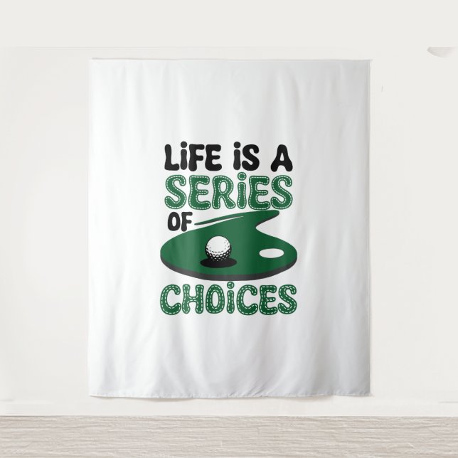 Life is a Series of Choices, Golf Tapestry (Front)