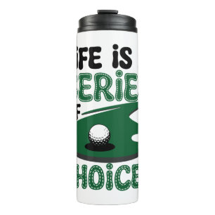 Life is a Series of Choices, Golf Thermal Tumbler