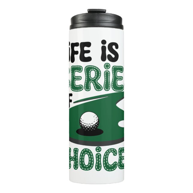 Life is a Series of Choices, Golf Thermal Tumbler (Front)