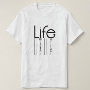 Life is a Simulated Irritant Humourous Quote Desig T-Shirt
