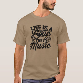 Life is a song love is the music Music T-Shirt