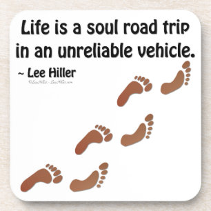 Life is a soul road trip in an unreliable vehicle coaster