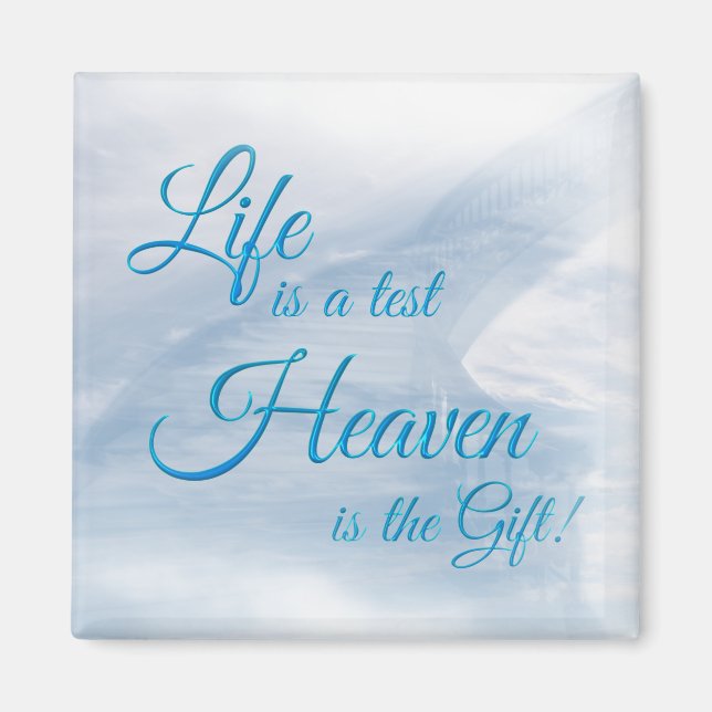 Life Is A Test Heaven Is The Gift Square Magnet (Front)
