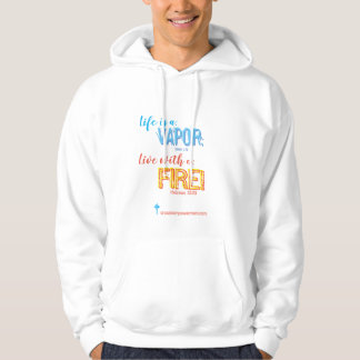 Life is a Vapour;  Live with a Fire+++Hooodie Hoodie