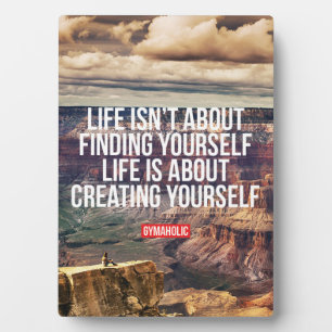 Life is about creating yourself plaque