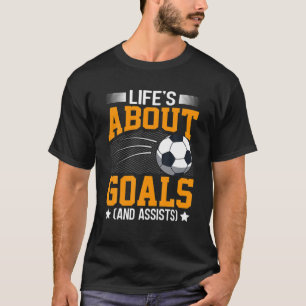 Life Is About Goals And Assists Football Player T-Shirt