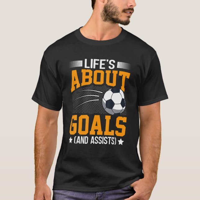 Life Is About Goals And Assists Football Player T-Shirt (Front)