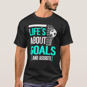 Life Is About Goals And Assists Futbol Soccer 10 T-Shirt