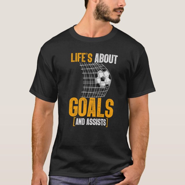 Life Is About Goals And Assists Futbol Soccer  15 T-Shirt (Front)