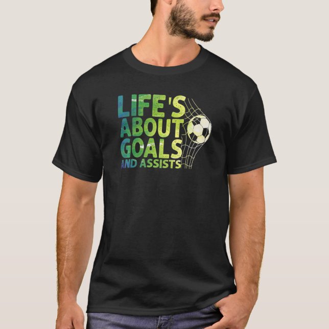 Life Is About Goals And Assists Futbol Soccer  16 T-Shirt (Front)