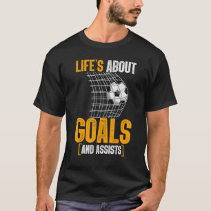Life Is About Goals And Assists Futbol Soccer 16 T-Shirt
