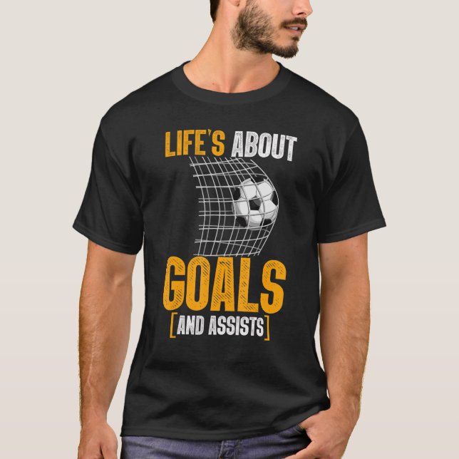 Life Is About Goals And Assists Futbol Soccer 16 T-Shirt (Front)