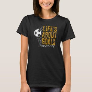 Life Is About Goals And Assists Futbol Soccer  17 T-Shirt