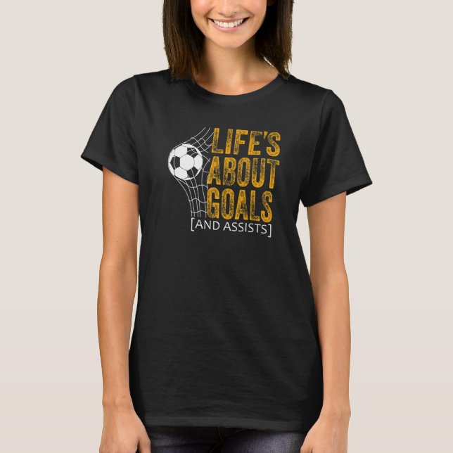 Life Is About Goals And Assists Futbol Soccer  17 T-Shirt (Front)