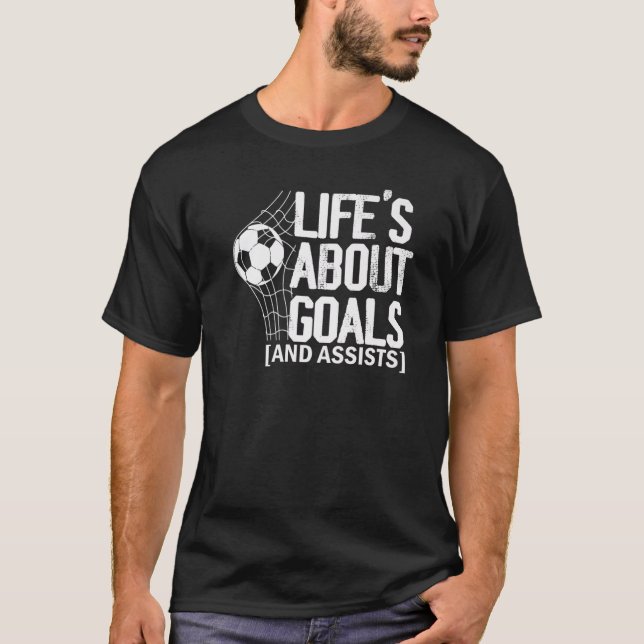 Life Is About Goals And Assists Futbol Soccer  18 T-Shirt (Front)