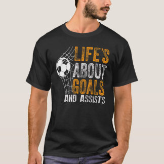 Life Is About Goals And Assists Futbol Soccer 19 T-Shirt