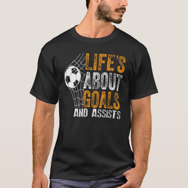 Life Is About Goals And Assists Futbol Soccer 19 T-Shirt (Front)