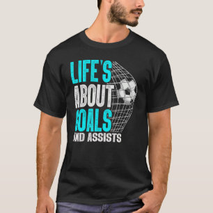 Life Is About Goals And Assists Futbol Soccer 1 T-Shirt