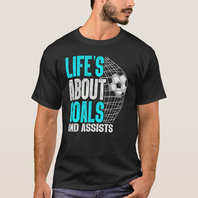Life Is About Goals And Assists Futbol Soccer 1 T-Shirt (Front)