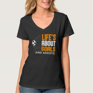 Life Is About Goals And Assists Futbol Soccer 21 T-Shirt