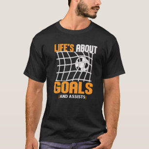 Life Is About Goals And Assists Futbol Soccer  22 T-Shirt