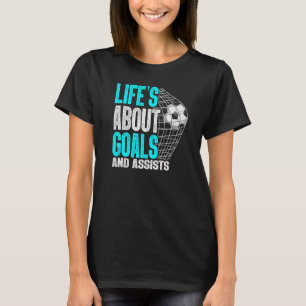 Life Is About Goals And Assists Futbol Soccer  3 T-Shirt
