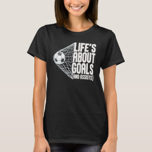 Life Is About Goals And Assists Futbol Soccer 5 T-Shirt
