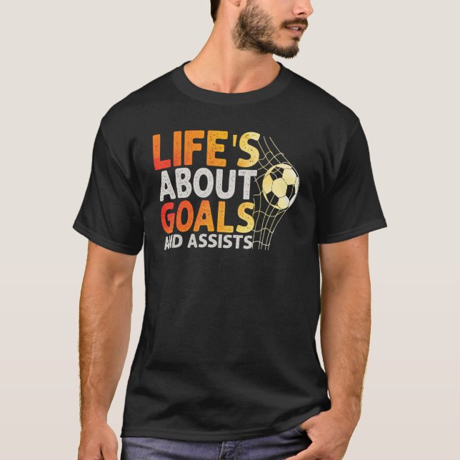 Life Is About Goals And Assists Futbol Soccer 8 T-Shirt (Front)